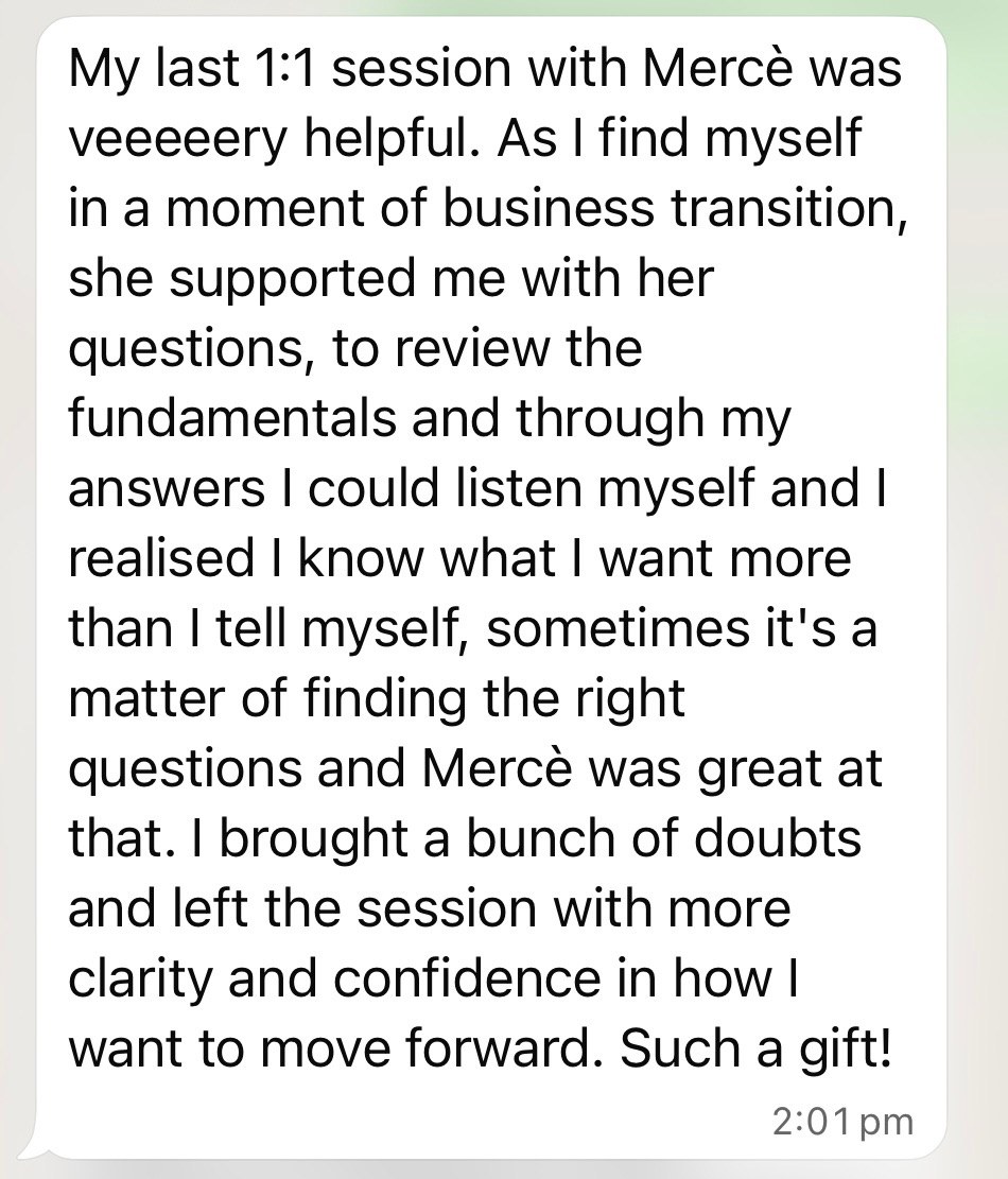 Client message: my last 1:1 in a moment of business transition left me with more clarity and confidence.